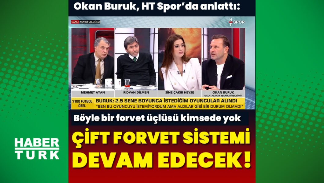 Okan Buruk, HT Spor’da anlattı: Böyle bir forvet üçlüsü kimsede yok!