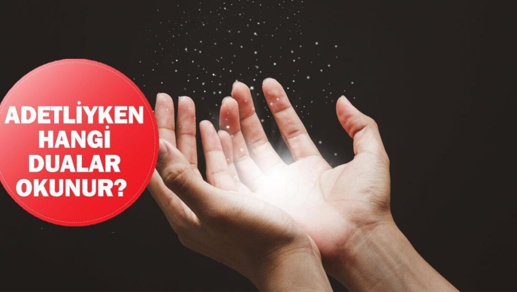 Adetliyken dua okunur mu, hangi dualar okunur? Adetliyken Ayetel Kürsi okunur mu?