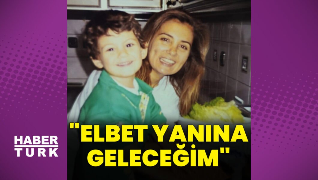 Bahar Öztan’ın oğlu: Elbet yanına geleceğim