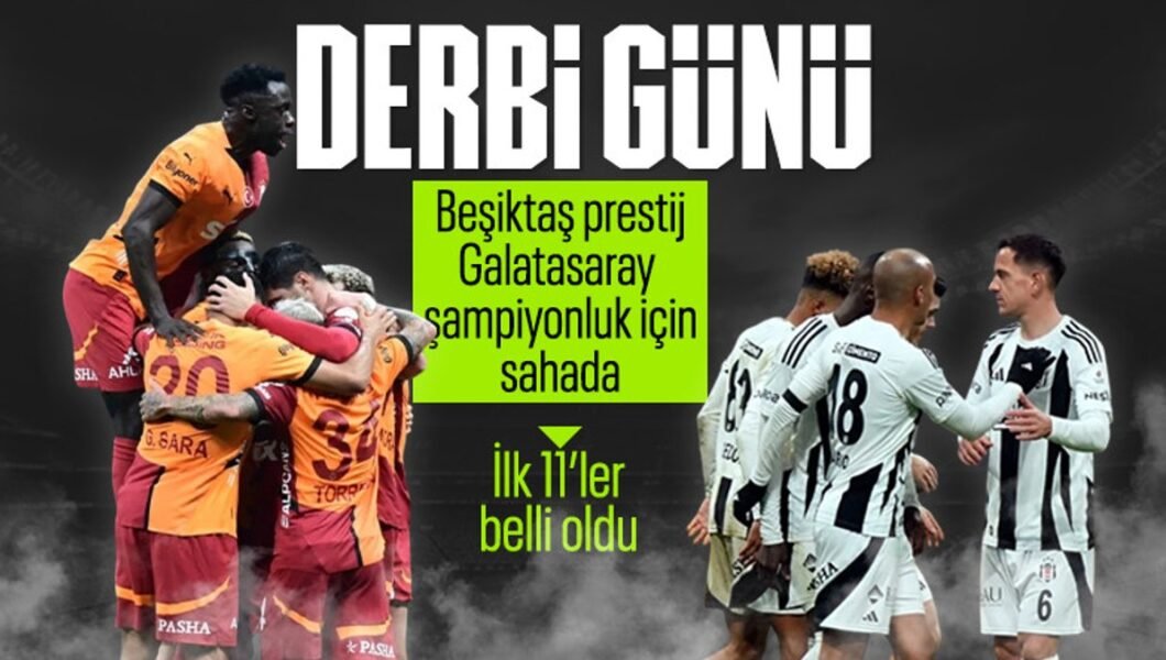 Beşiktaş – Galatasaray derbisinin ilk 11’leri