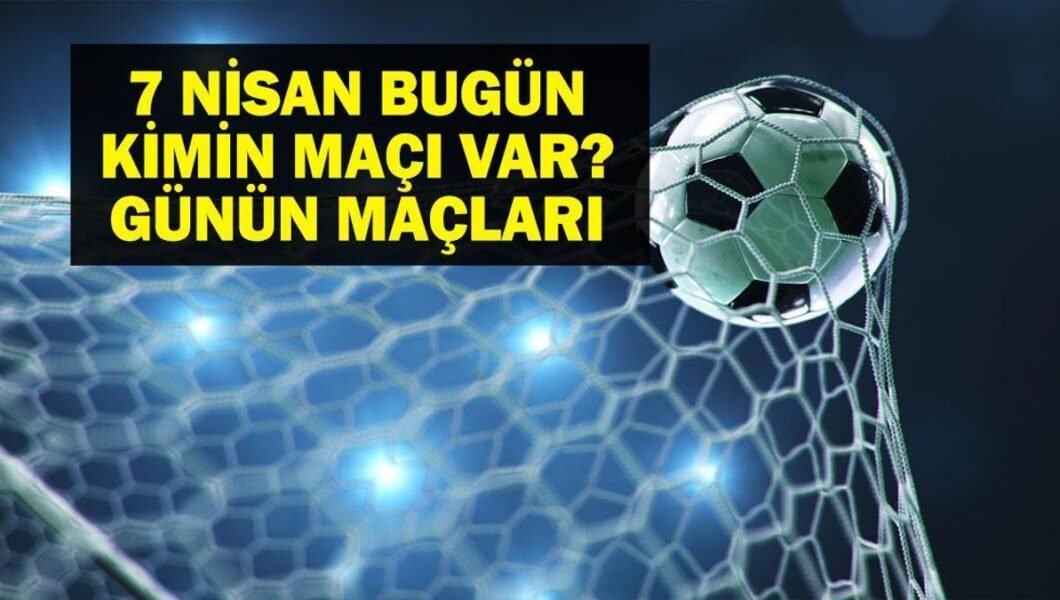 7 NİSAN BUGÜN KİMİN MAÇI VAR? Kasımpaşa Beşiktaş maçı hangi kanalda, saat kaçta? Bu akşam hangi maçlar var? 7 Nisan Günün Maçları